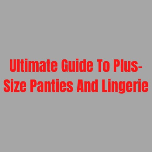 Plus Size Panties And Lingeries Guide