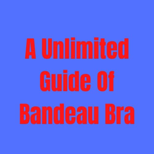 Ultimate Bandeau Bra Guide